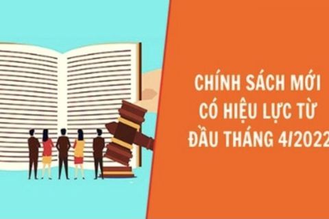 Những chính sách mới có hiệu lực từ tháng 4 năm 2022